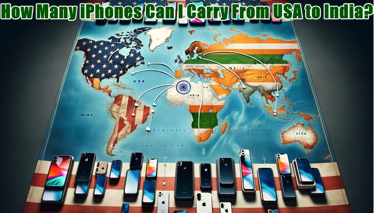 How Many iPhones Can I Carry From USA to India
