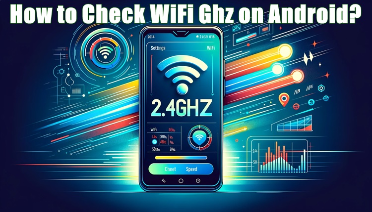 How to Check WiFi Ghz on Android