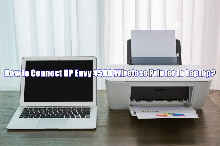 How to Connect HP Envy 4500 Wireless Printer to Laptop