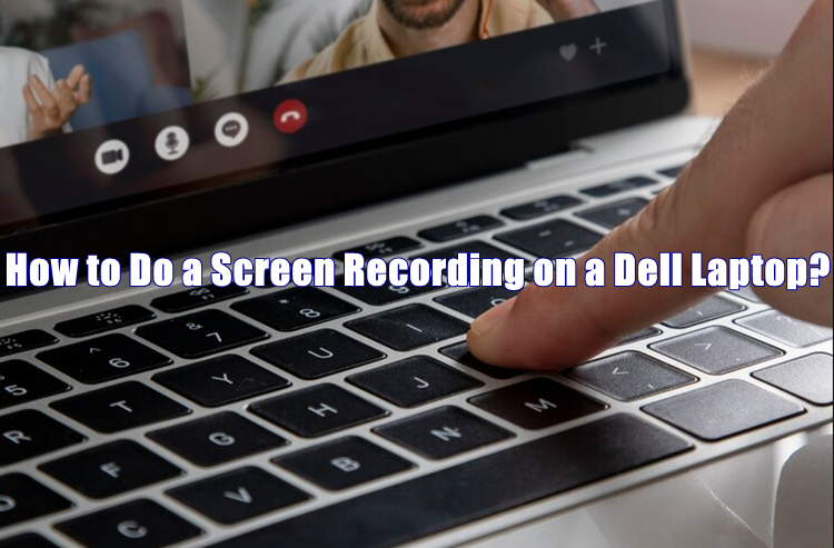 How to Do a Screen Recording on a Dell Laptop